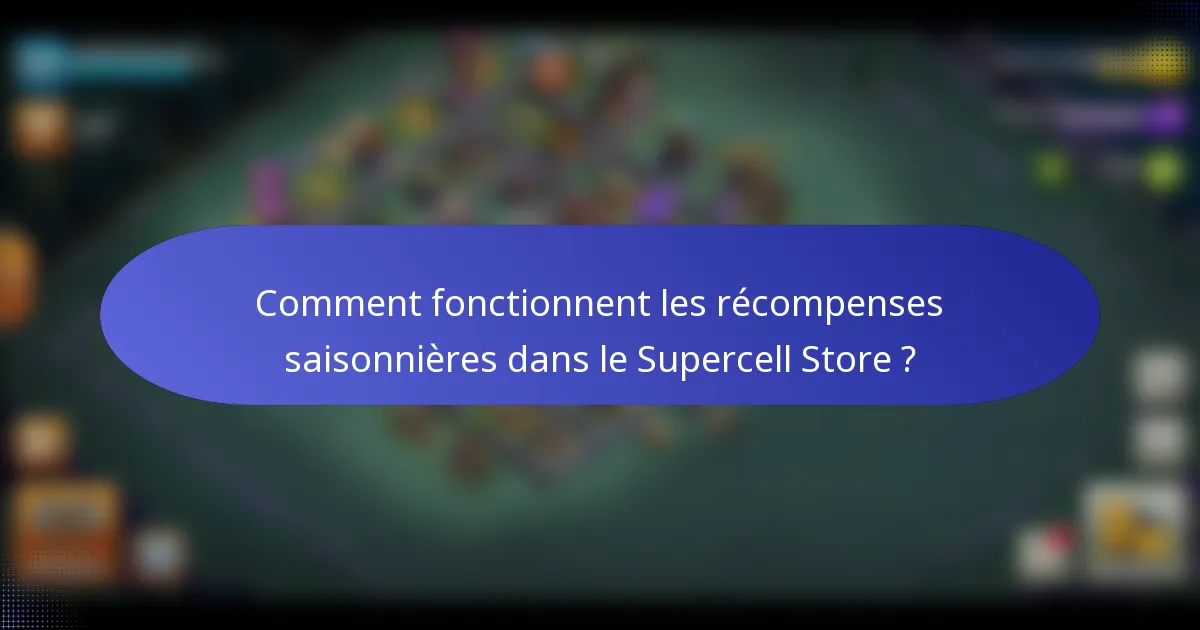 Comment fonctionnent les récompenses saisonnières dans le Supercell Store ?