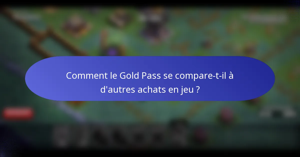 Comment le Gold Pass se compare-t-il à d'autres achats en jeu ?