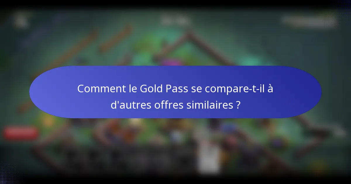 Comment le Gold Pass se compare-t-il à d'autres offres similaires ?