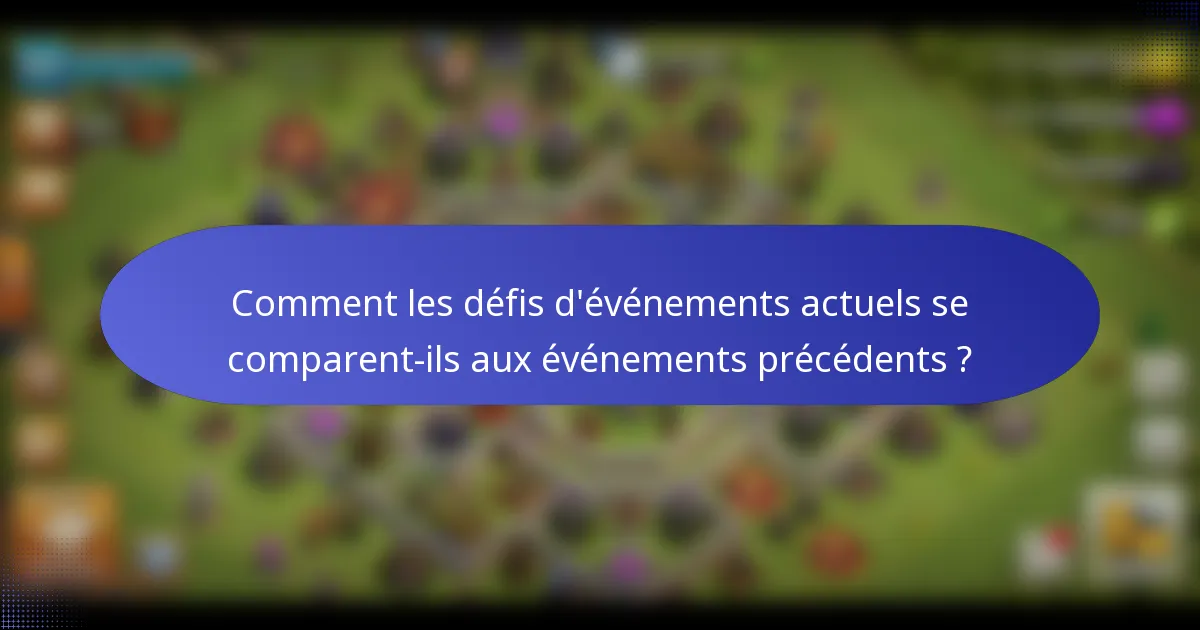 Comment les défis d'événements actuels se comparent-ils aux événements précédents ?
