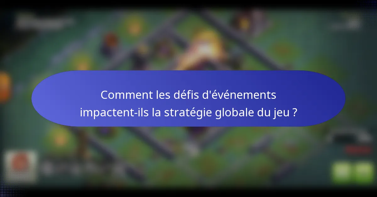 Comment les défis d'événements impactent-ils la stratégie globale du jeu ?