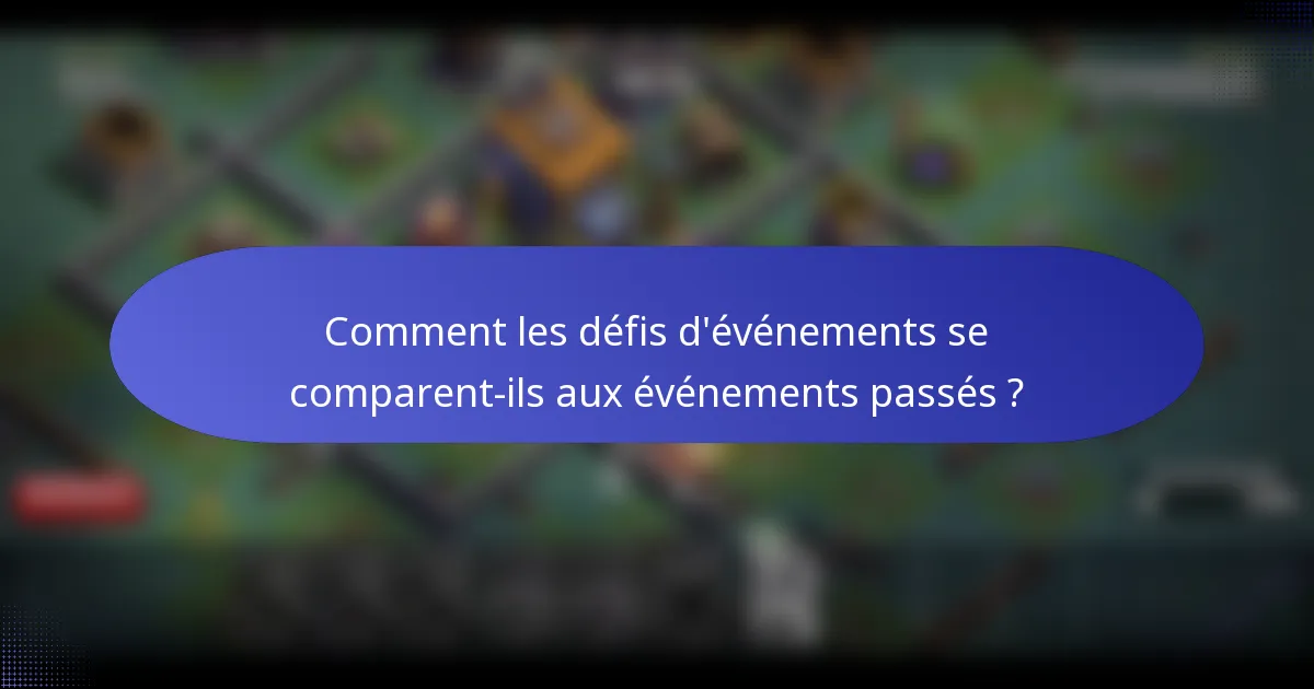 Comment les défis d'événements se comparent-ils aux événements passés ?