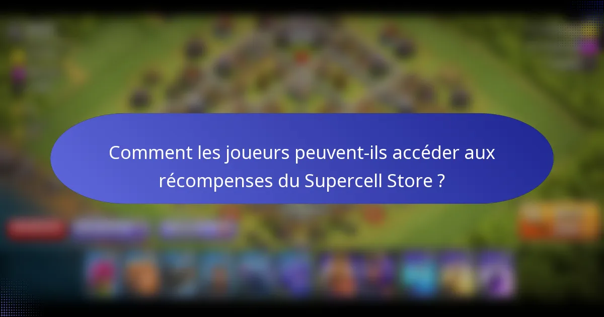 Comment les joueurs peuvent-ils accéder aux récompenses du Supercell Store ?