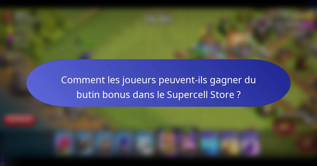Comment les joueurs peuvent-ils gagner du butin bonus dans le Supercell Store ?