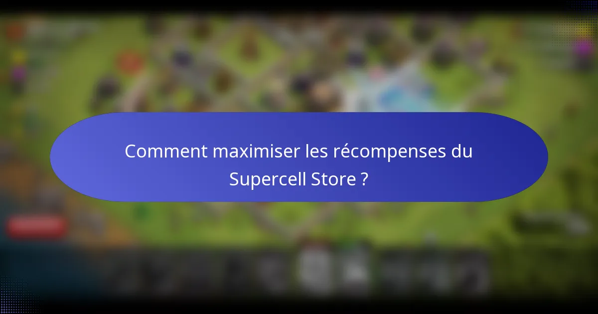 Comment maximiser les récompenses du Supercell Store ?