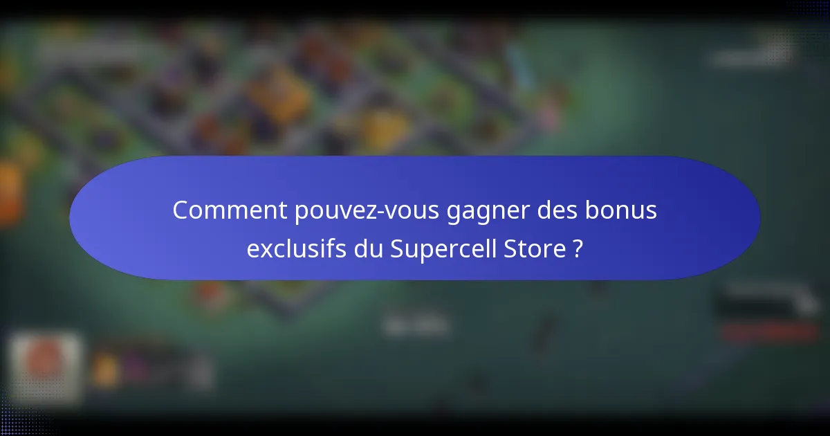 Comment pouvez-vous gagner des bonus exclusifs du Supercell Store ?