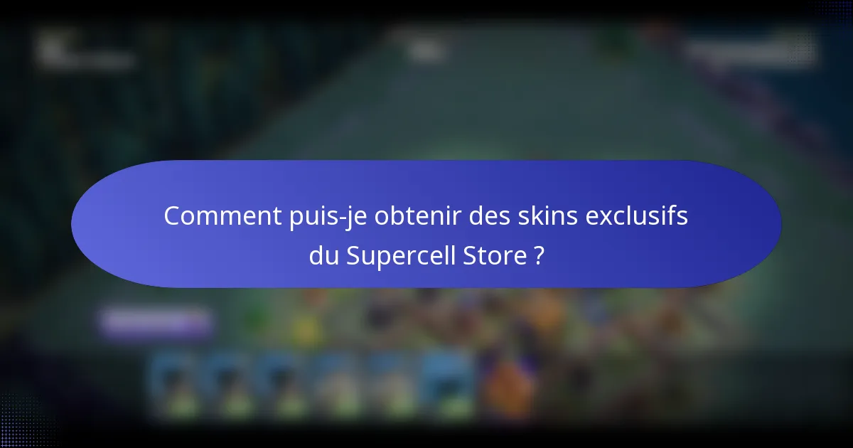 Comment puis-je obtenir des skins exclusifs du Supercell Store ?