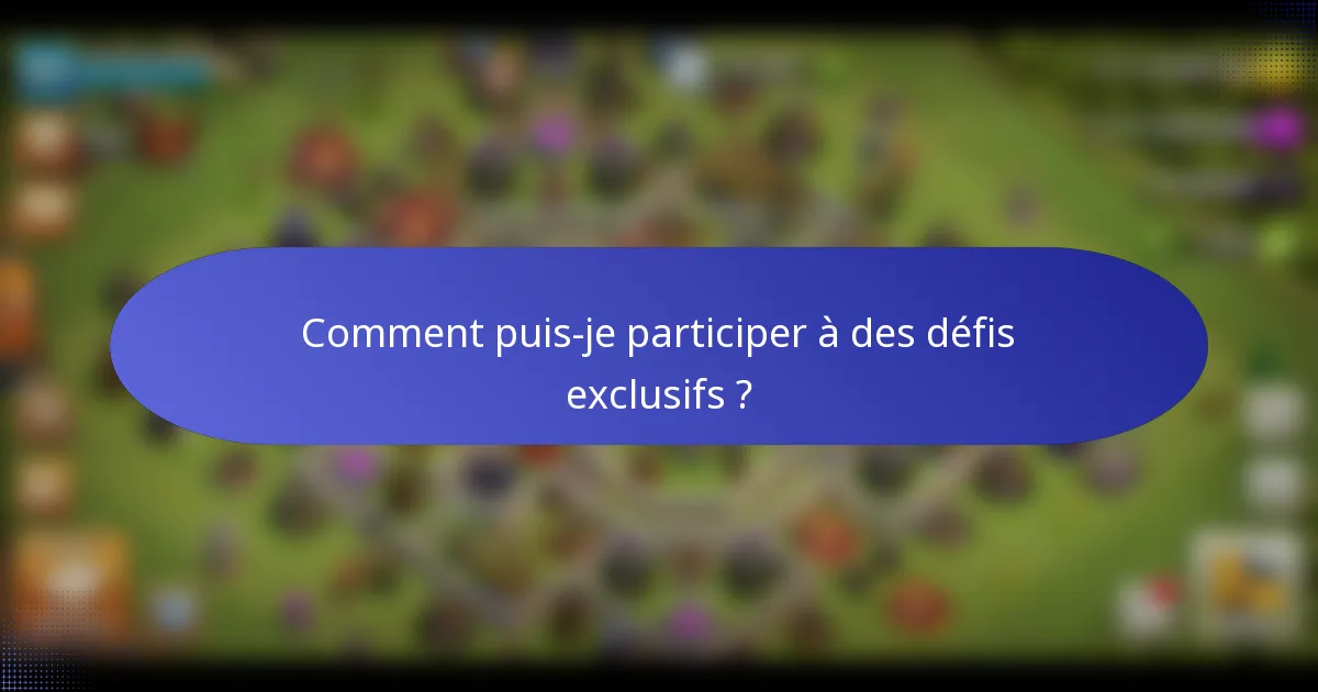Comment puis-je participer à des défis exclusifs ?