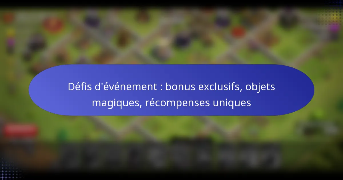 Read more about the article Défis d’événement : bonus exclusifs, objets magiques, récompenses uniques
