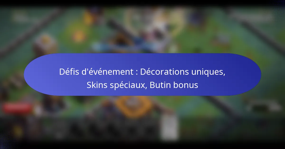 Read more about the article Défis d’événement : Décorations uniques, Skins spéciaux, Butin bonus