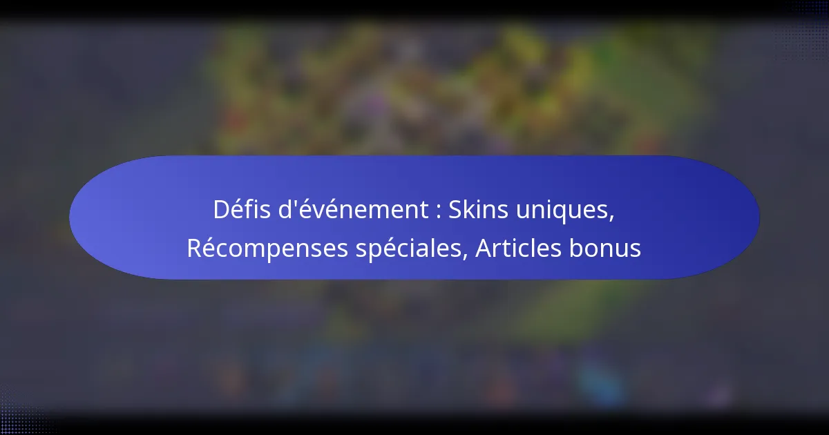 Read more about the article Défis d’événement : Skins uniques, Récompenses spéciales, Articles bonus