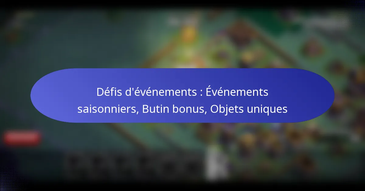 Read more about the article Défis d’événements : Événements saisonniers, Butin bonus, Objets uniques