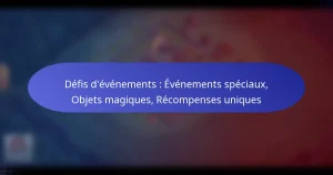 Read more about the article Défis d’événements : Événements spéciaux, Objets magiques, Récompenses uniques