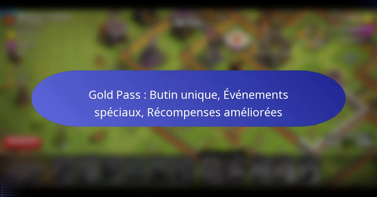 Read more about the article Gold Pass : Butin unique, Événements spéciaux, Récompenses améliorées