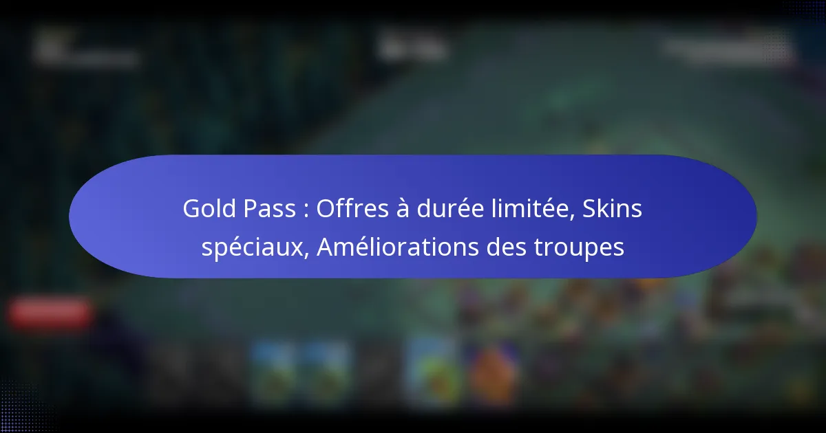 Read more about the article Gold Pass : Offres à durée limitée, Skins spéciaux, Améliorations des troupes