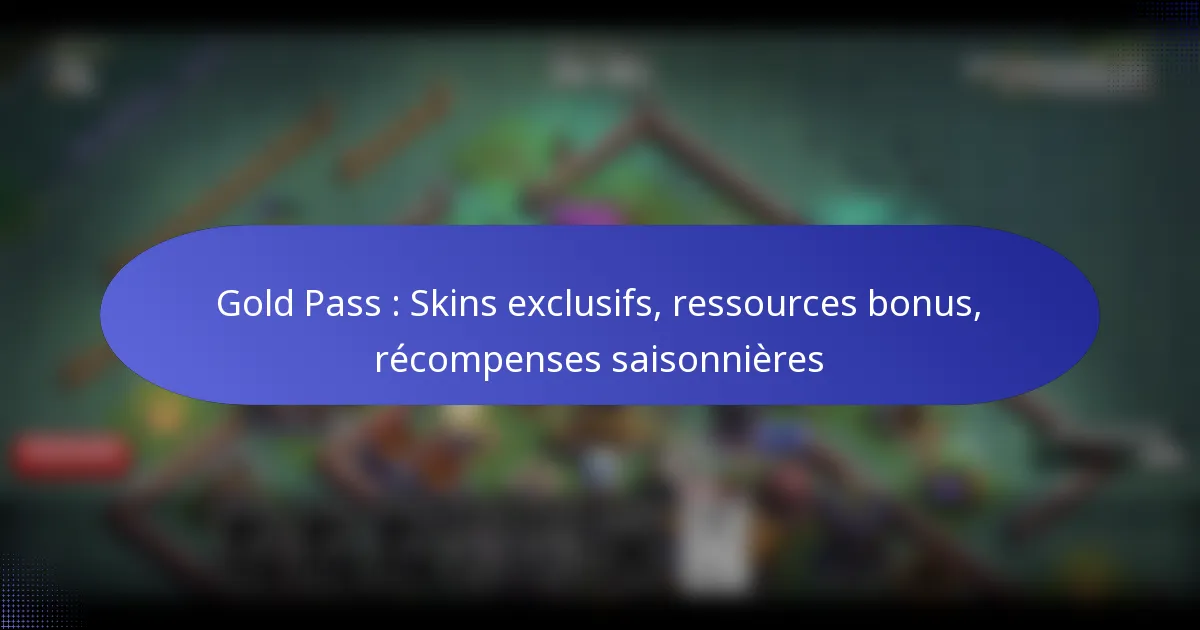 Read more about the article Gold Pass : Skins exclusifs, ressources bonus, récompenses saisonnières