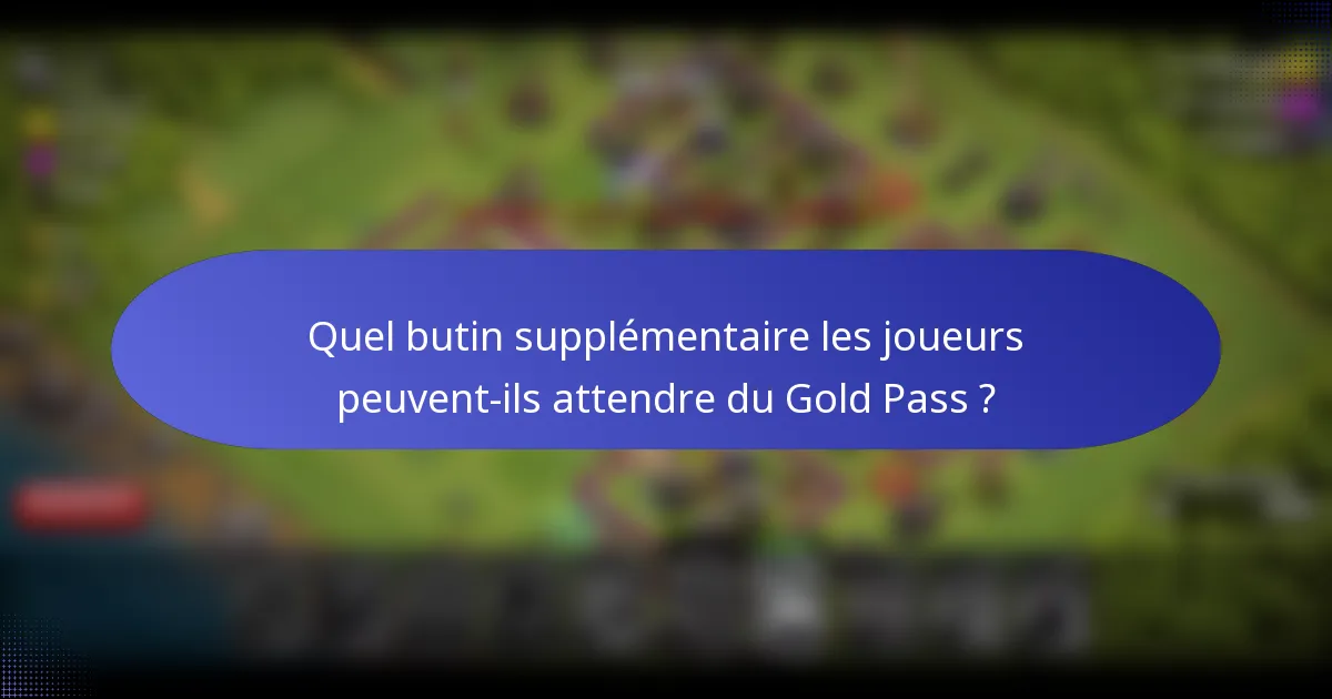 Quel butin supplémentaire les joueurs peuvent-ils attendre du Gold Pass ?
