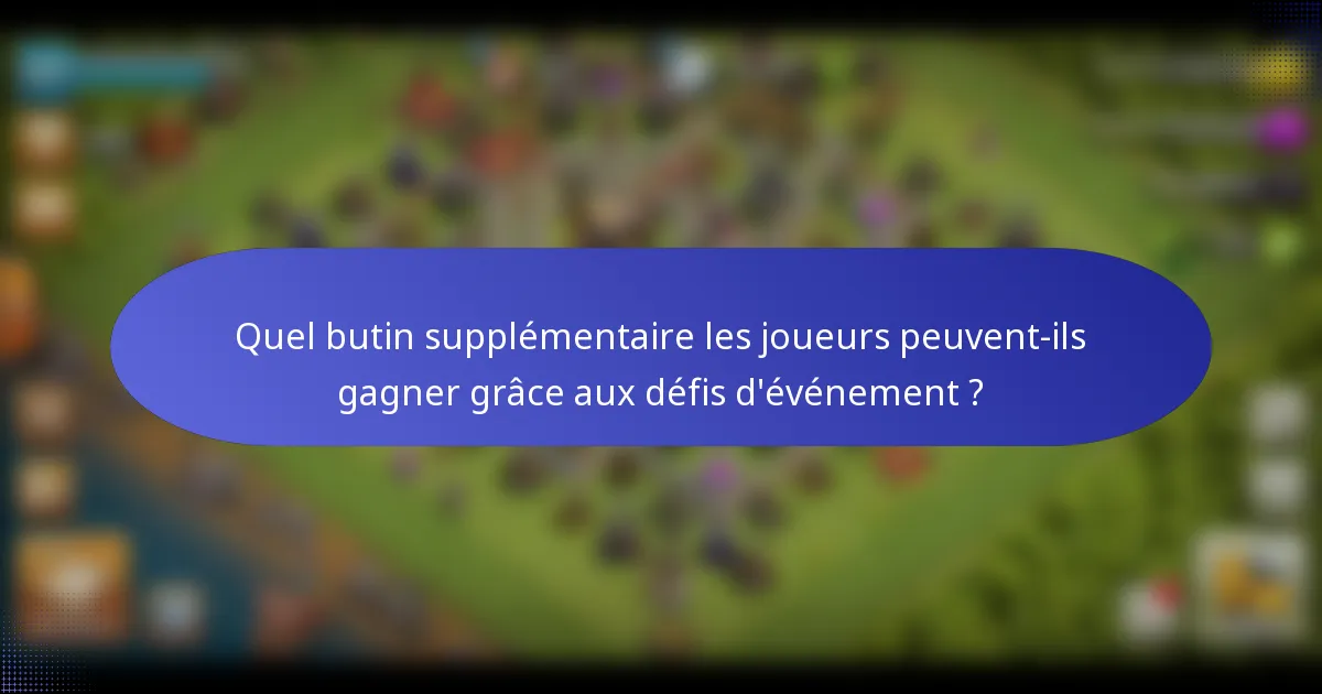 Quel butin supplémentaire les joueurs peuvent-ils gagner grâce aux défis d'événement ?