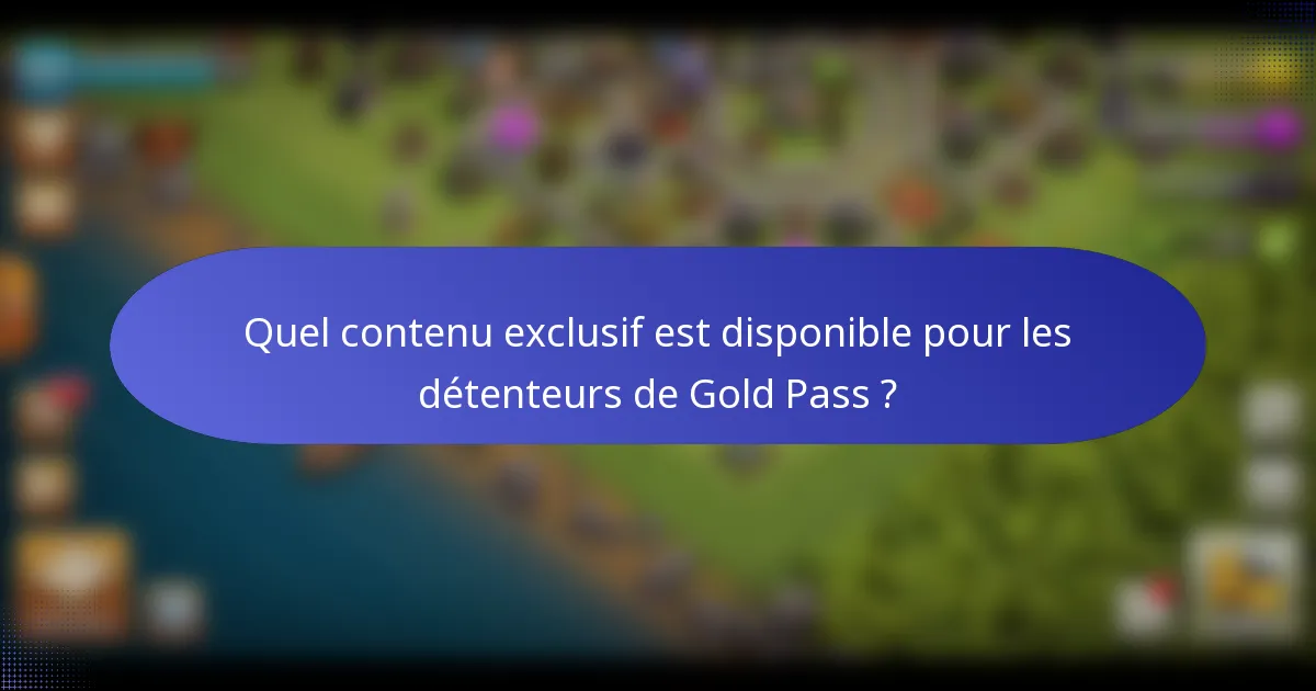 Quel contenu exclusif est disponible pour les détenteurs de Gold Pass ?