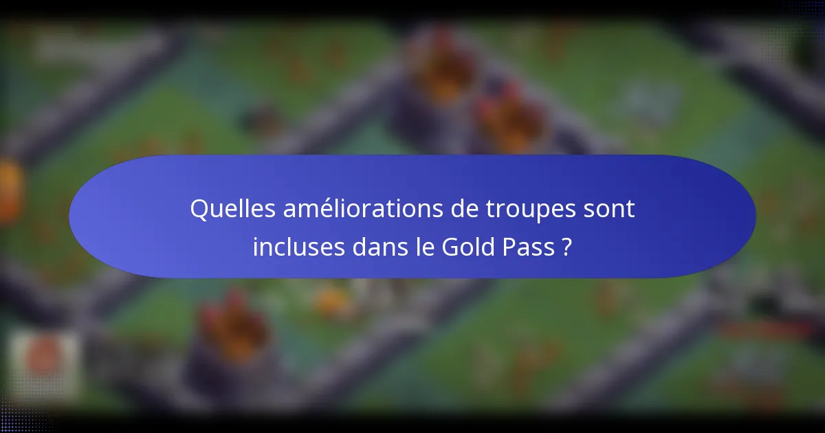 Quelles améliorations de troupes sont incluses dans le Gold Pass ?