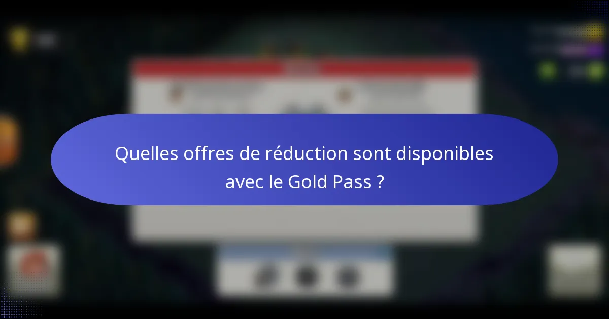 Quelles offres de réduction sont disponibles avec le Gold Pass ?