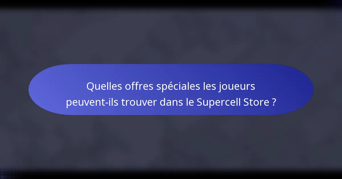 Quelles offres spéciales les joueurs peuvent-ils trouver dans le Supercell Store ?