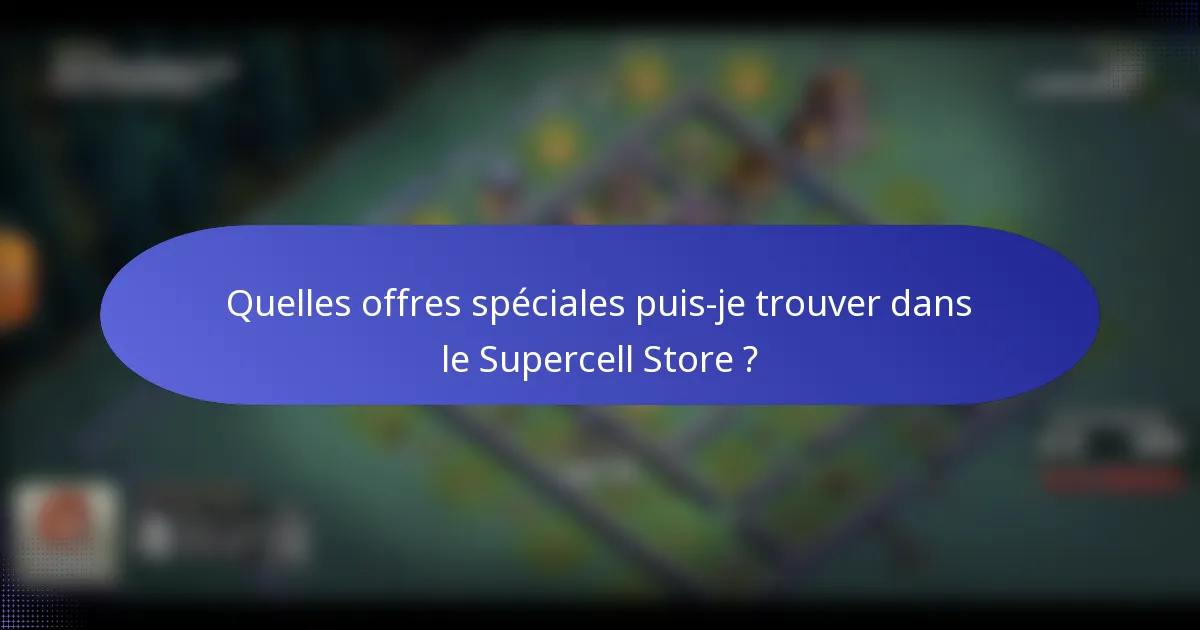 Quelles offres spéciales puis-je trouver dans le Supercell Store ?