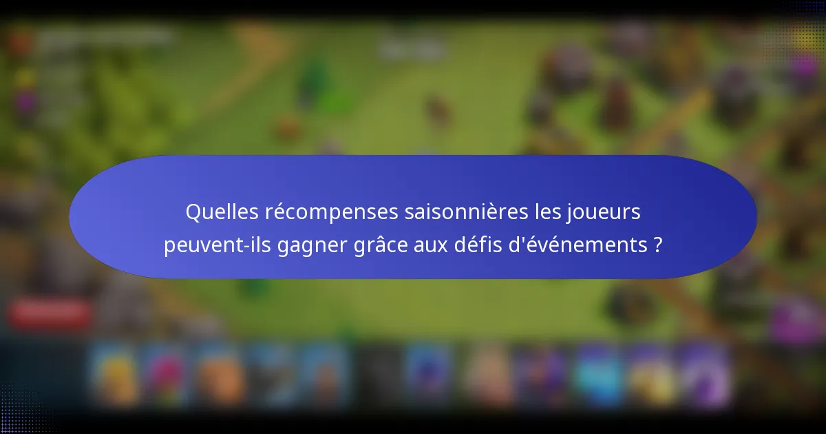 Quelles récompenses saisonnières les joueurs peuvent-ils gagner grâce aux défis d'événements ?