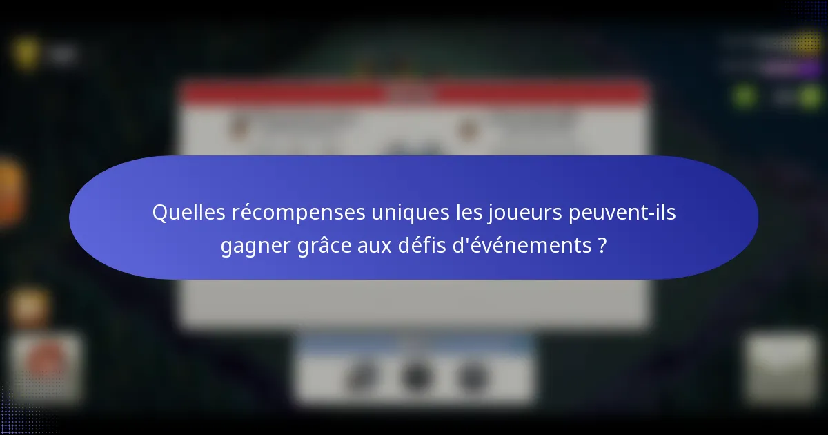 Quelles récompenses uniques les joueurs peuvent-ils gagner grâce aux défis d'événements ?