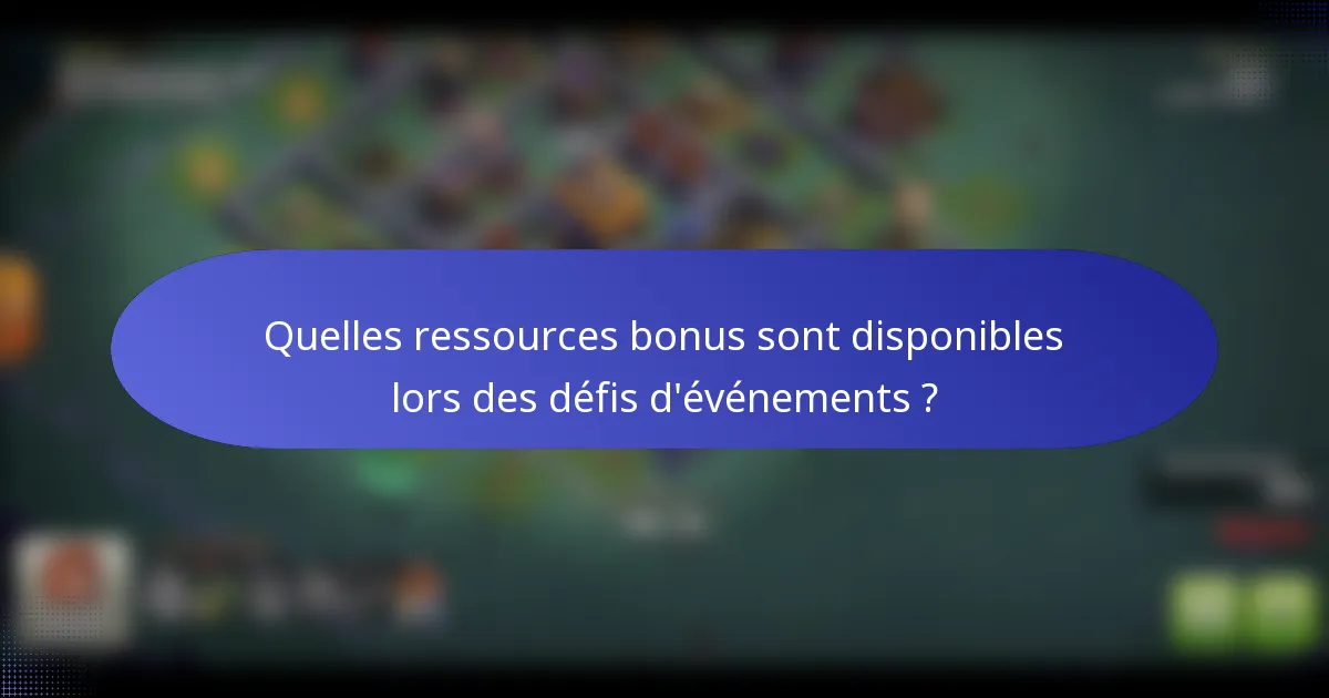 Quelles ressources bonus sont disponibles lors des défis d'événements ?