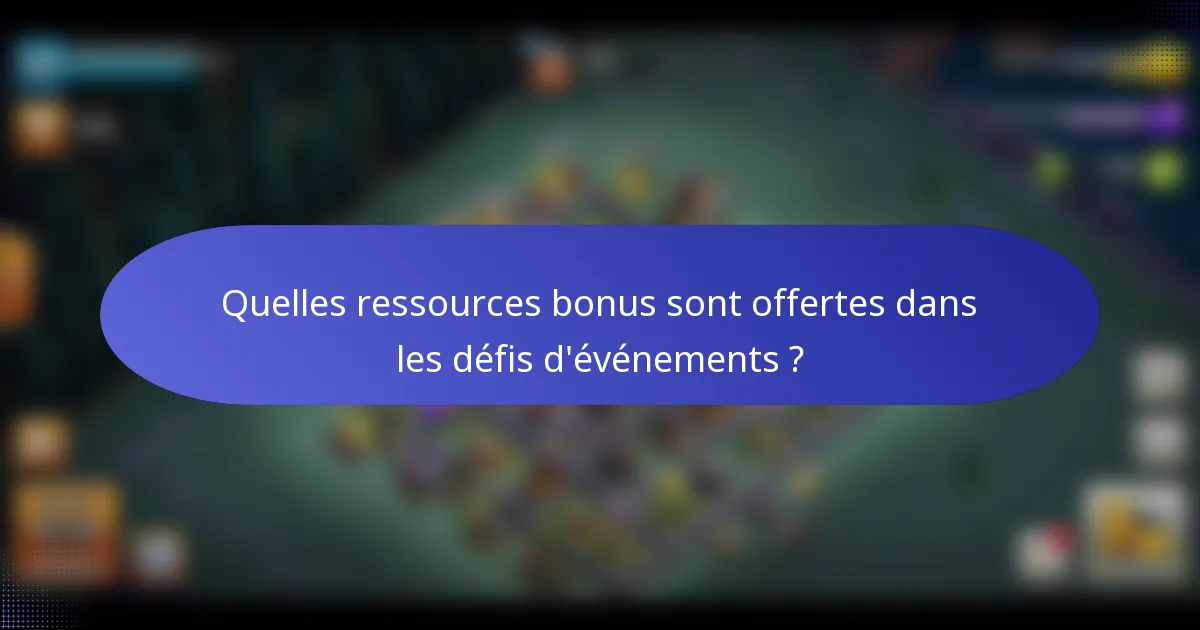 Quelles ressources bonus sont offertes dans les défis d'événements ?