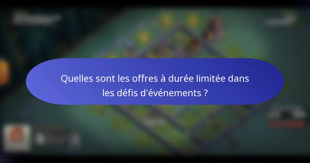 Quelles sont les offres à durée limitée dans les défis d'événements ?