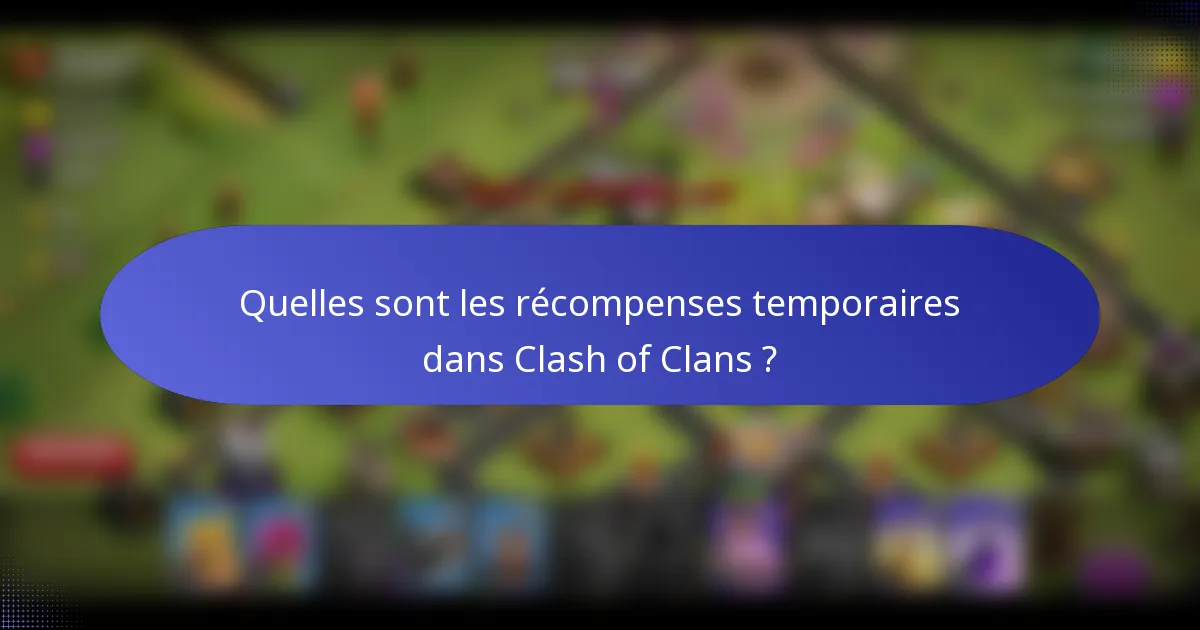 Quelles sont les récompenses temporaires dans Clash of Clans ?