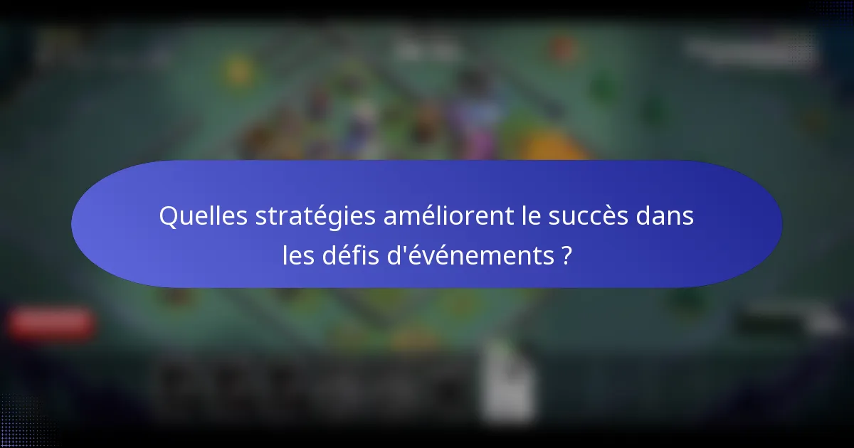 Quelles stratégies améliorent le succès dans les défis d'événements ?