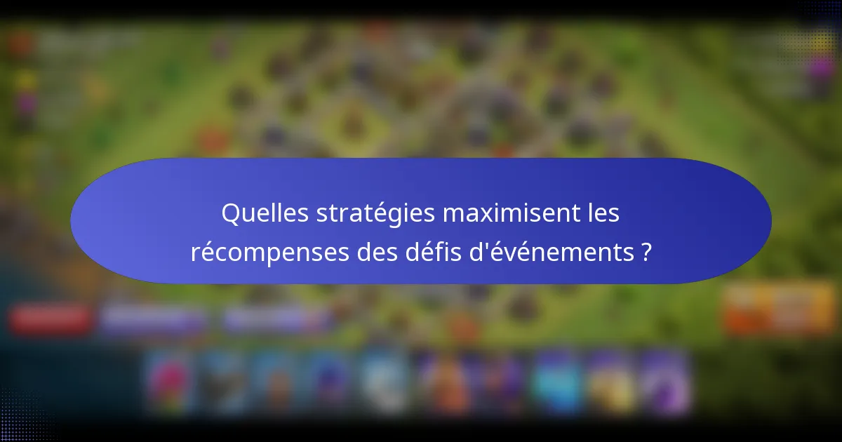 Quelles stratégies maximisent les récompenses des défis d'événements ?