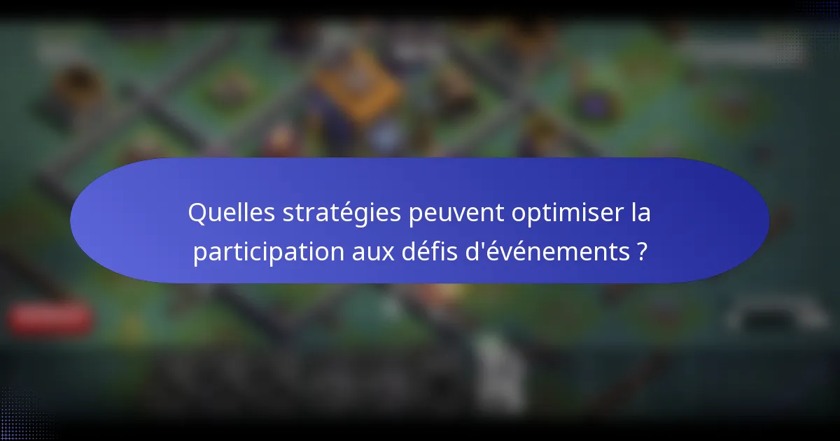 Quelles stratégies peuvent optimiser la participation aux défis d'événements ?
