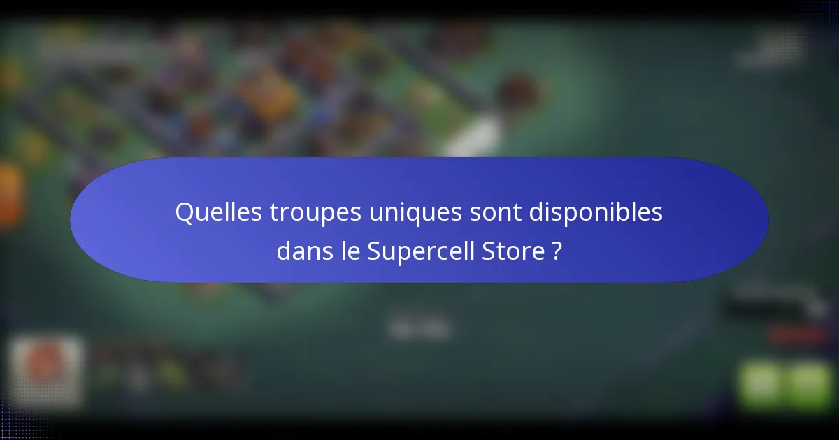 Quelles troupes uniques sont disponibles dans le Supercell Store ?