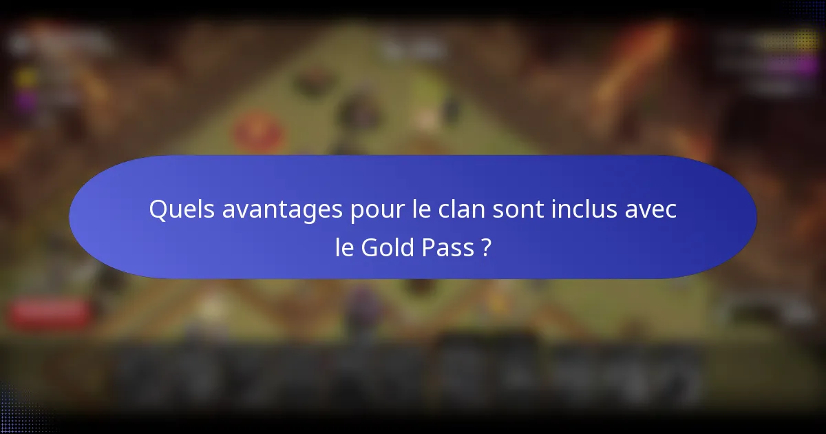 Quels avantages pour le clan sont inclus avec le Gold Pass ?