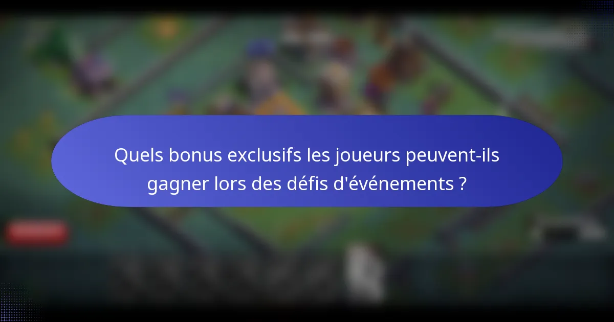 Quels bonus exclusifs les joueurs peuvent-ils gagner lors des défis d'événements ?