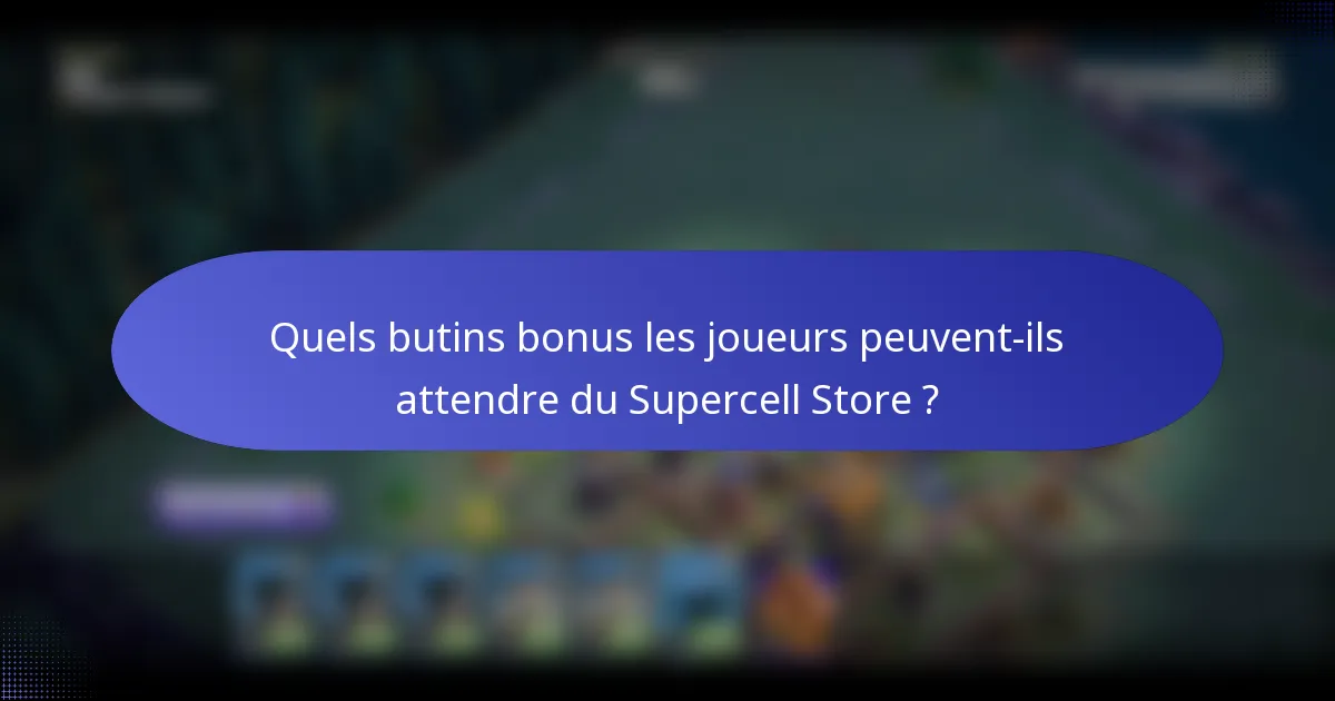 Quels butins bonus les joueurs peuvent-ils attendre du Supercell Store ?
