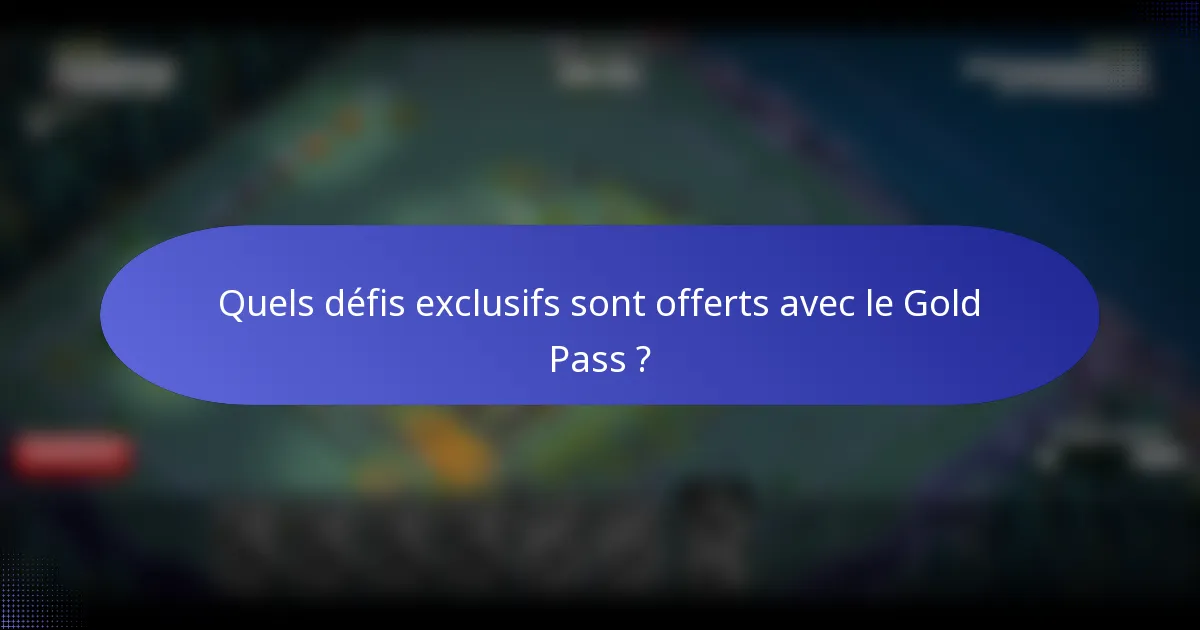 Quels défis exclusifs sont offerts avec le Gold Pass ?