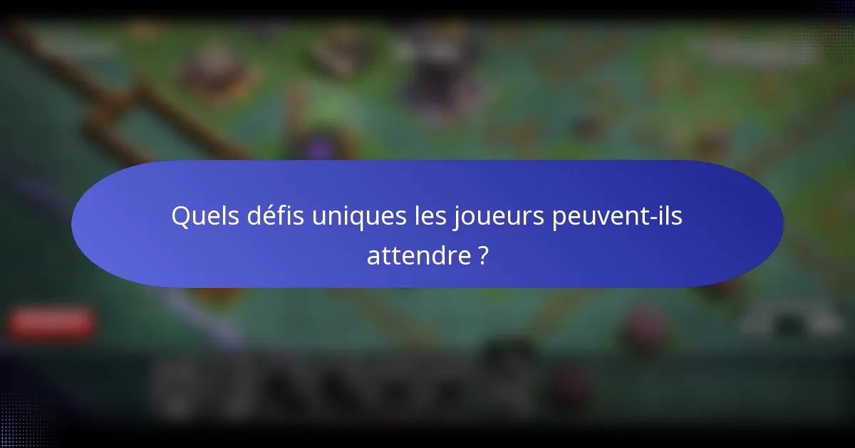 Quels défis uniques les joueurs peuvent-ils attendre ?