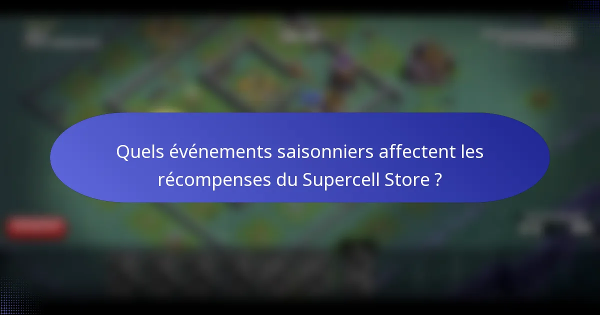 Quels événements saisonniers affectent les récompenses du Supercell Store ?