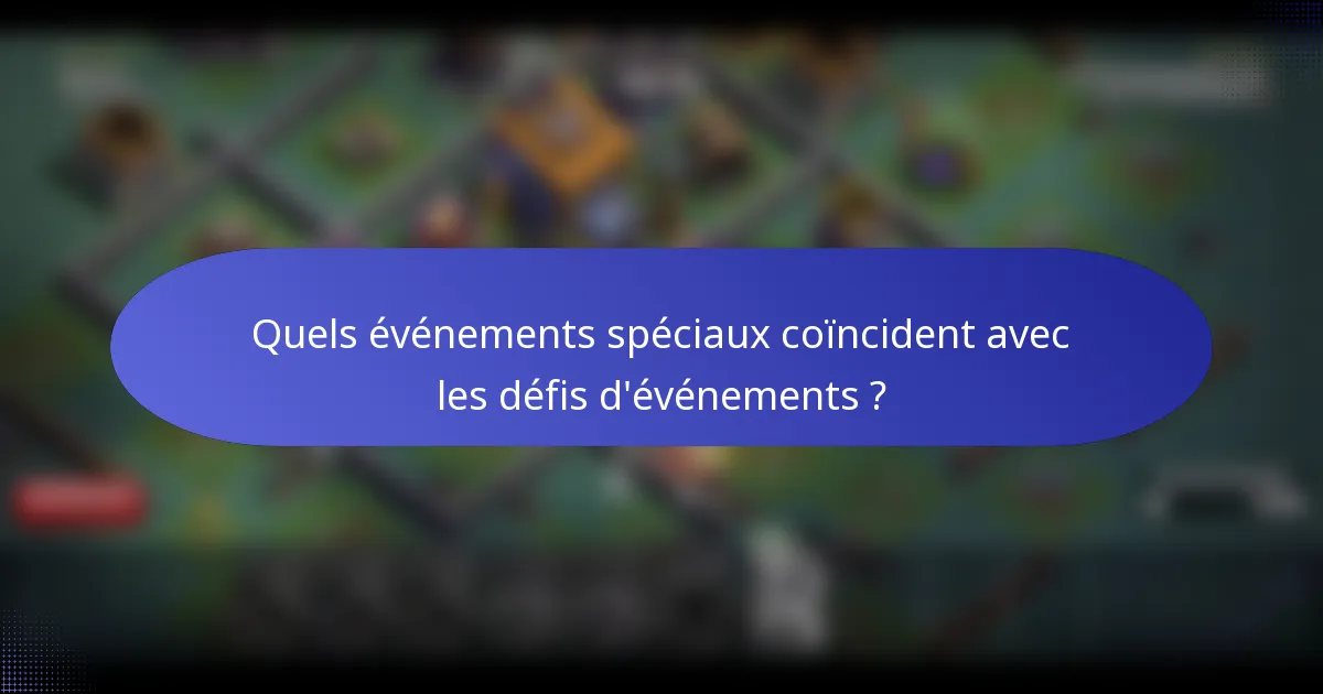 Quels événements spéciaux coïncident avec les défis d'événements ?