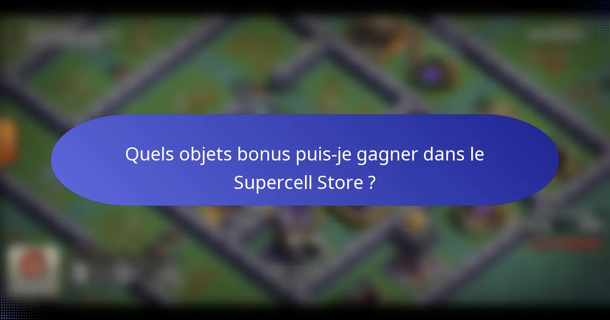 Quels objets bonus puis-je gagner dans le Supercell Store ?