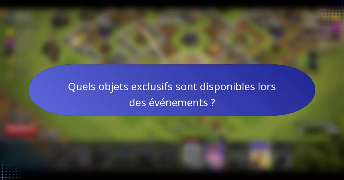 Quels objets exclusifs sont disponibles lors des événements ?