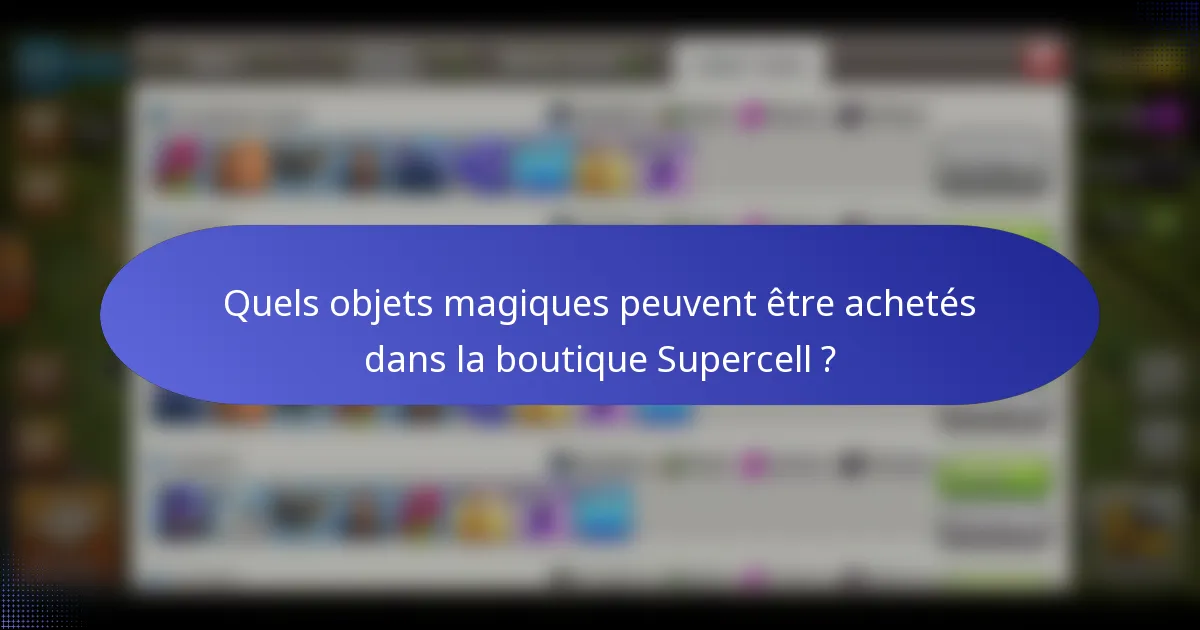 Quels objets magiques peuvent être achetés dans la boutique Supercell ?