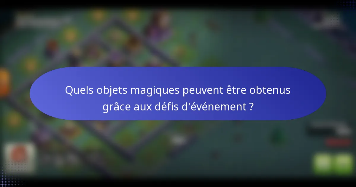 Quels objets magiques peuvent être obtenus grâce aux défis d'événement ?