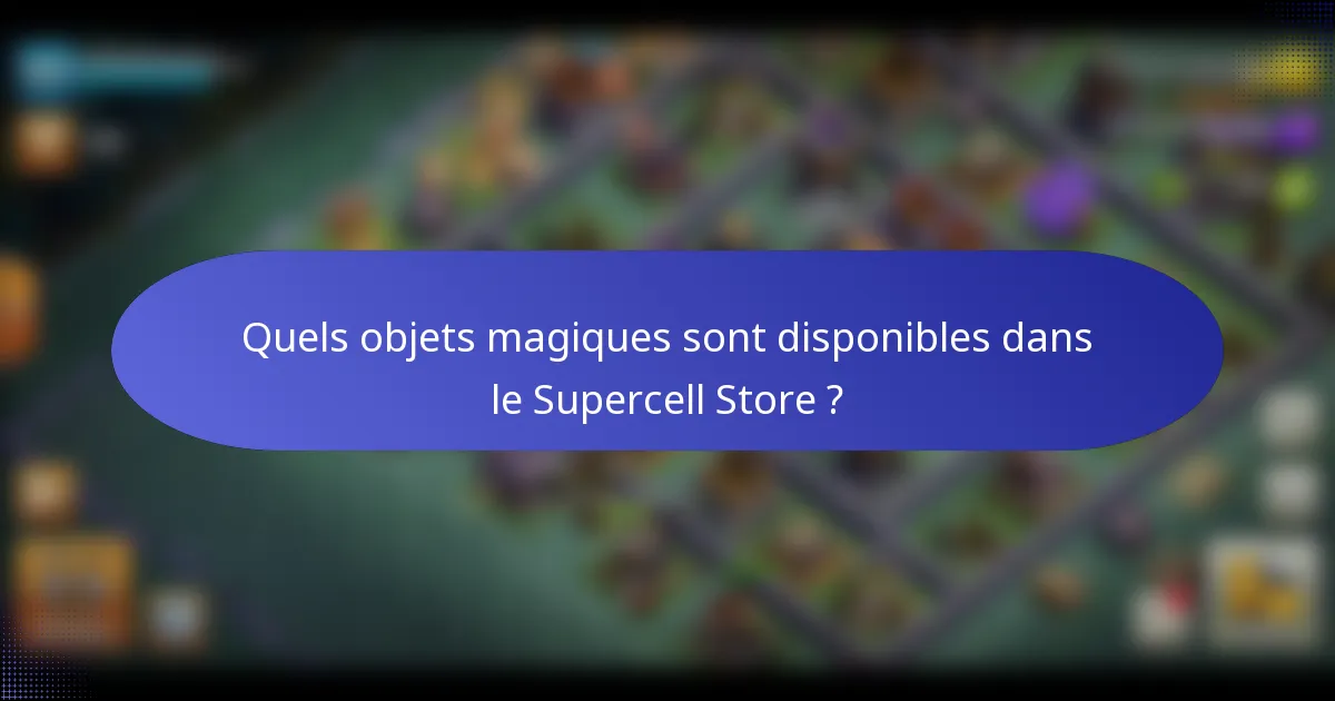 Quels objets magiques sont disponibles dans le Supercell Store ?
