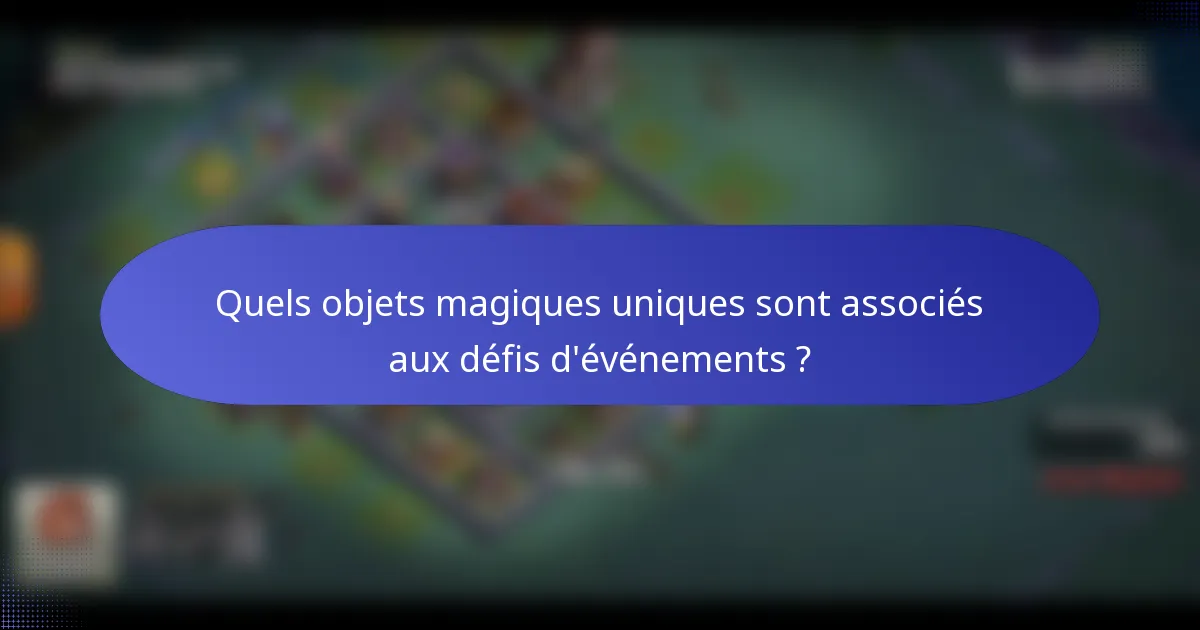 Quels objets magiques uniques sont associés aux défis d'événements ?